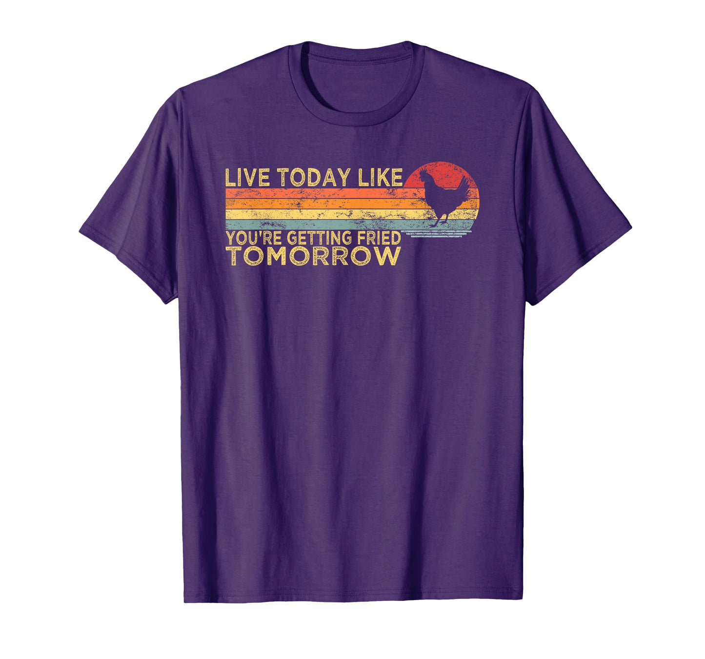 Live Today Like You’re Getting Fried Tomorrow Chicken Funny T-Shirt