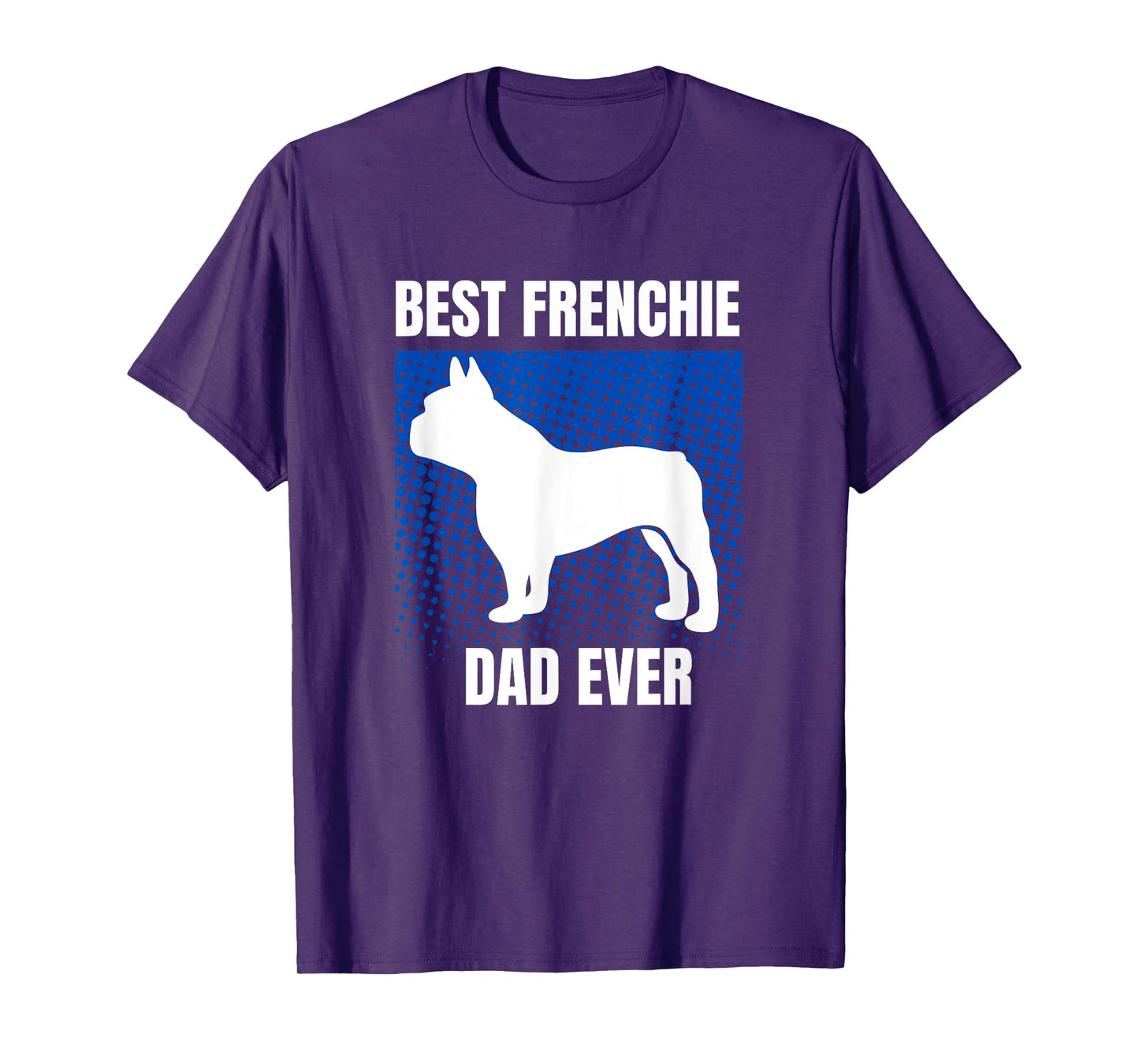 Best Frenchie Dad Ever French Bulldog Papa Fathers Day Gift T-Shirt for Men Women Kids
