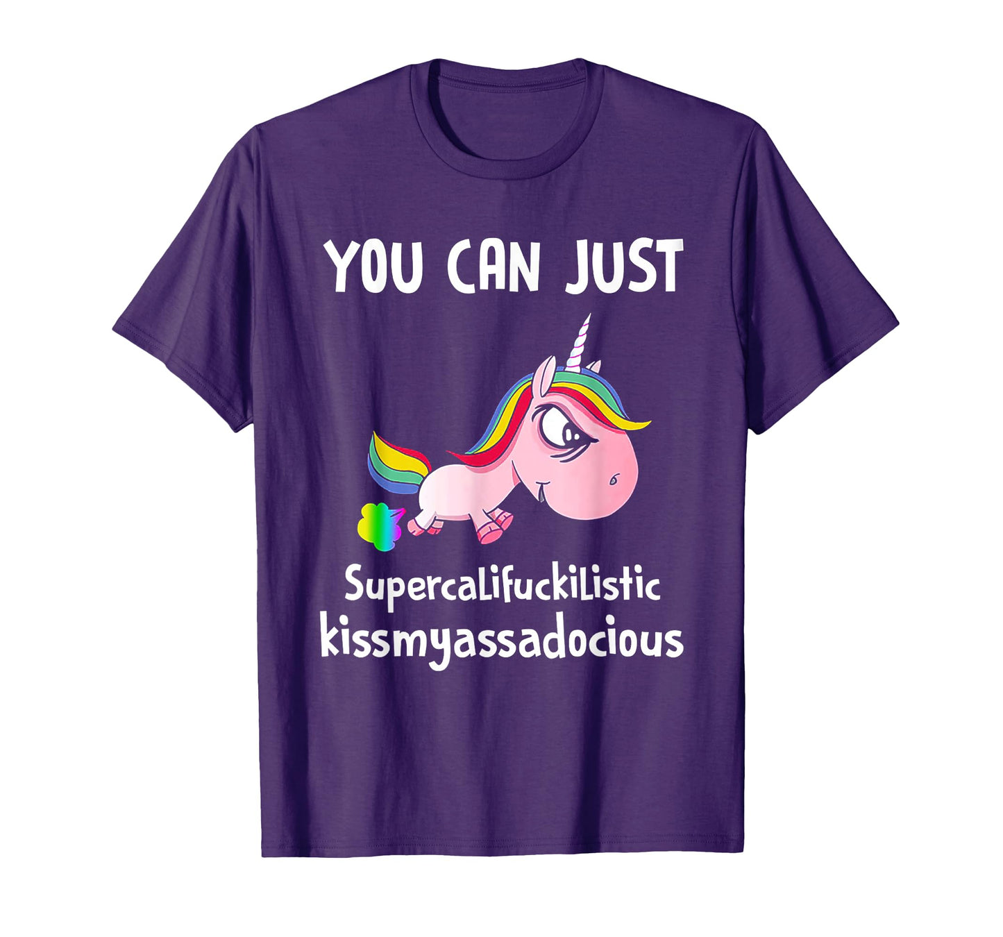 Unicorn You Can Just Supercalifuckilistic Kissmyassadocious T-Shirt
