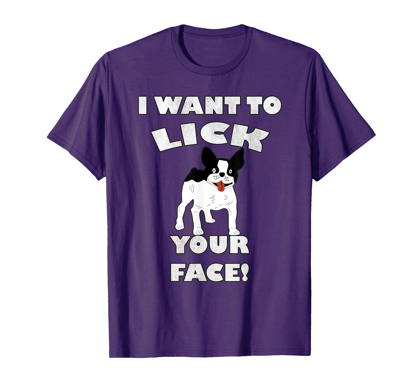 Funny French Bulldog I Want To Lick Your Face! Frenchie Gift Men Women T-Shirt
