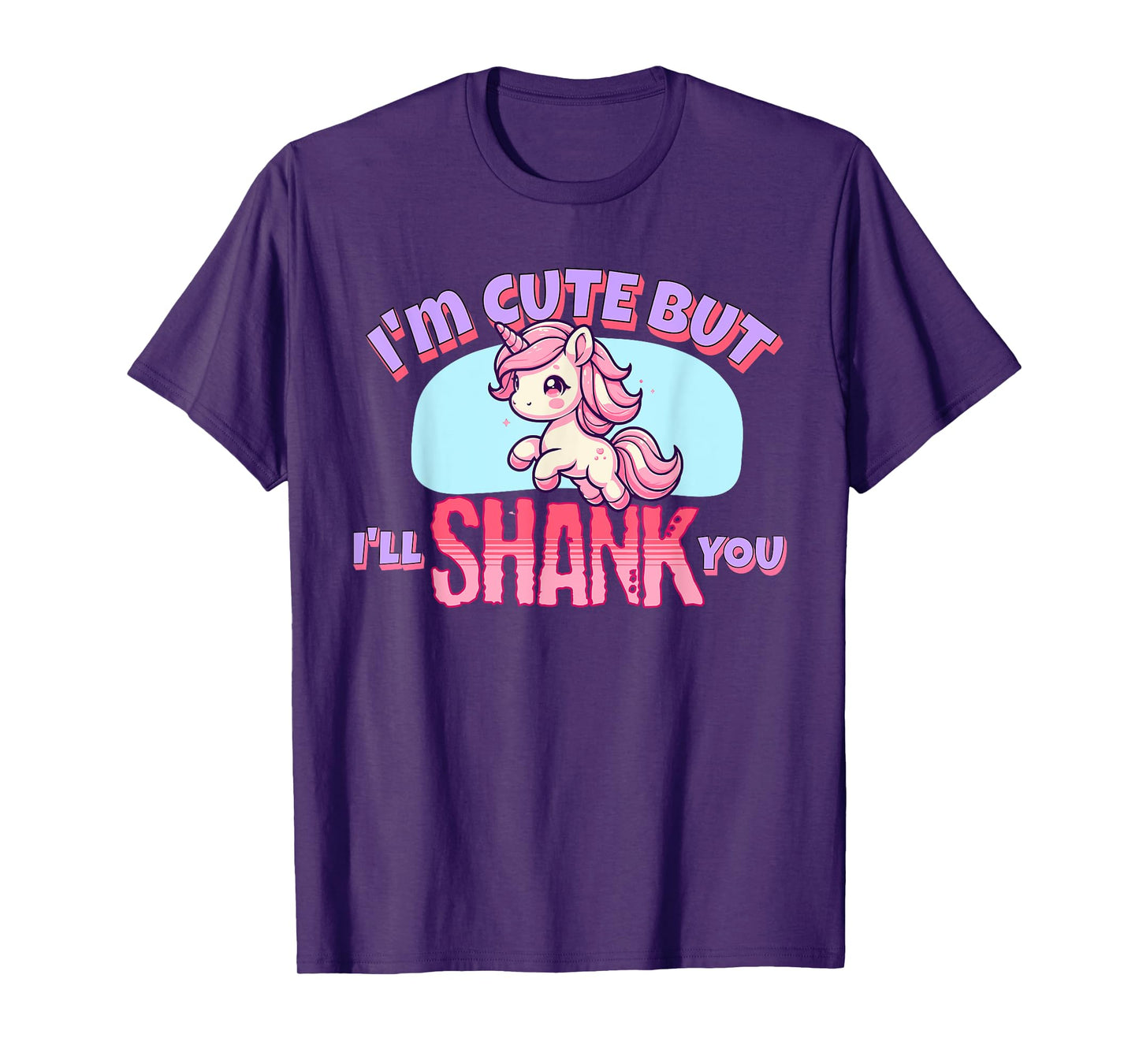 I'm Cute But I'll Shank You - Funny Unicorn Design T-Shirt