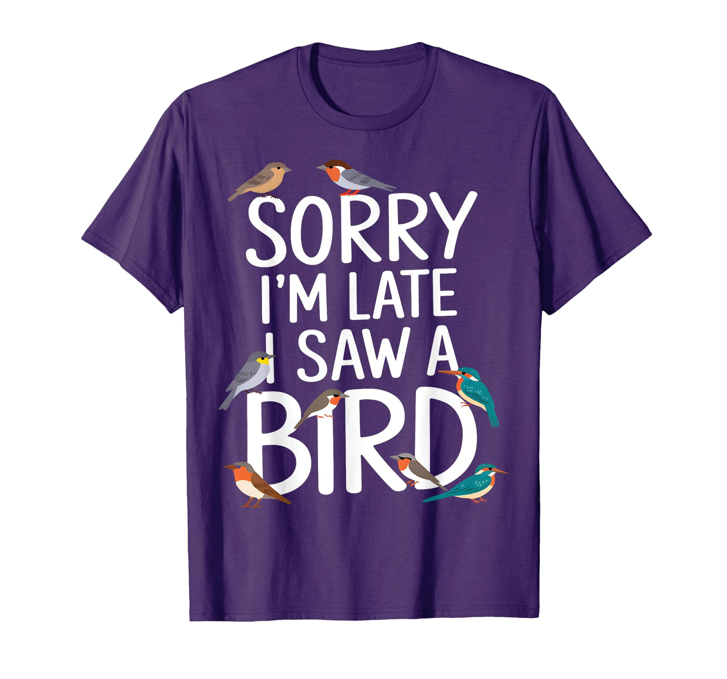 Sorry I’m Late, I Saw a Bird T-Shirt