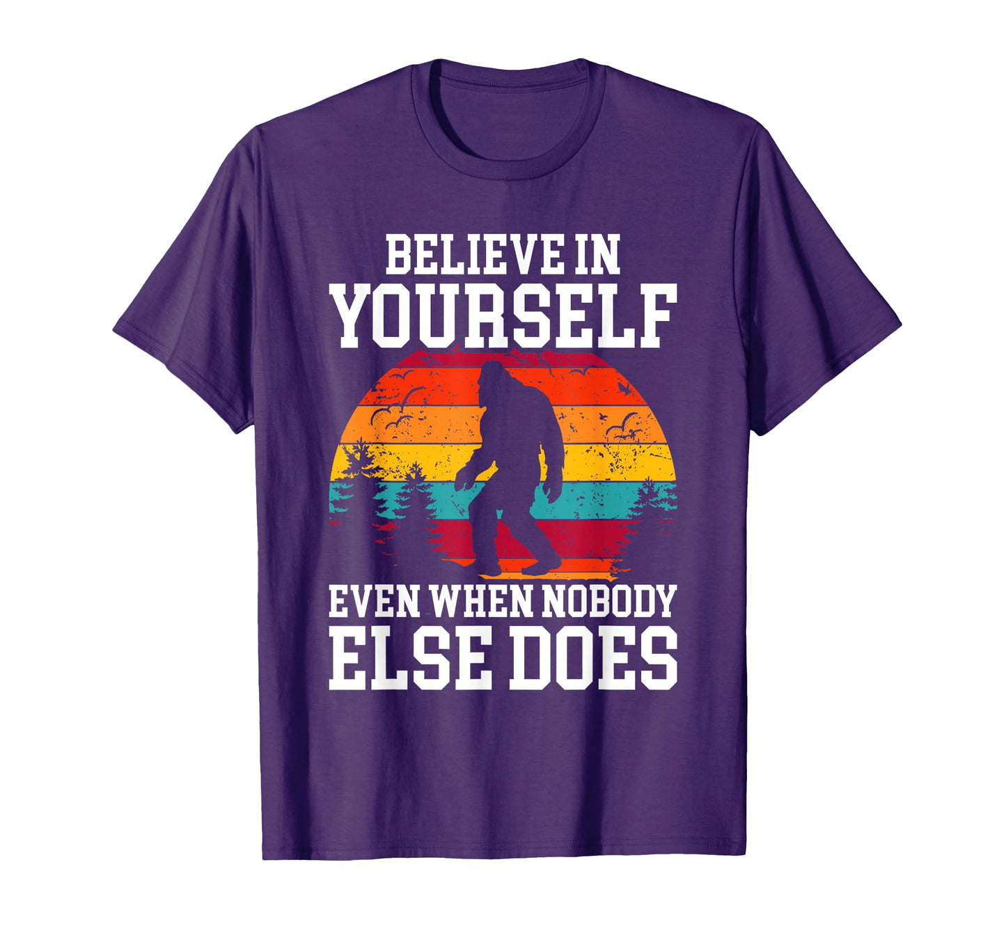 Bigfoot Believe In Yourself Even When No One Else Does Funny T-Shirt