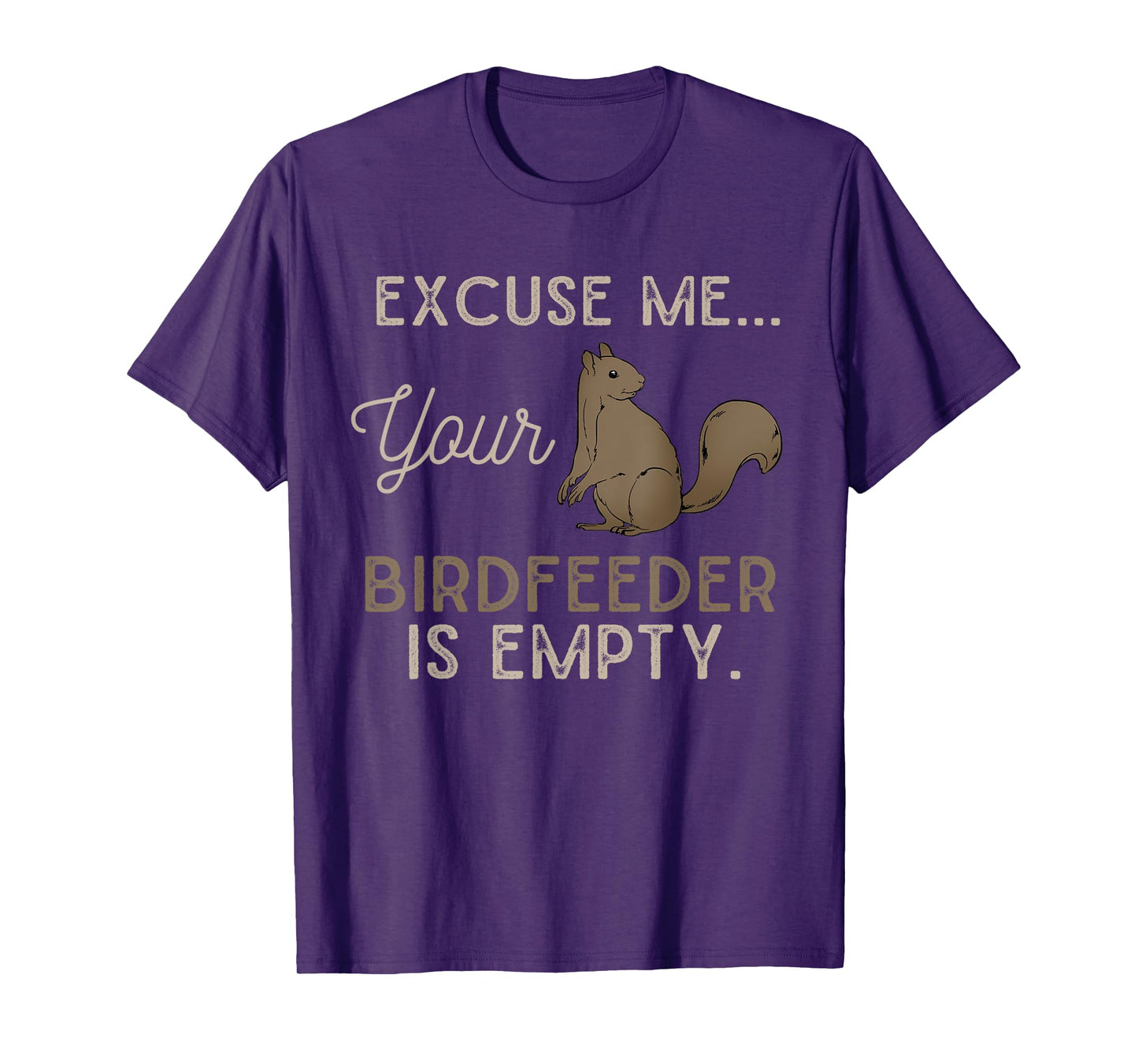 Funny Animal Excuse Me Your Birdfeeder Is Empty Squirrel T-Shirt