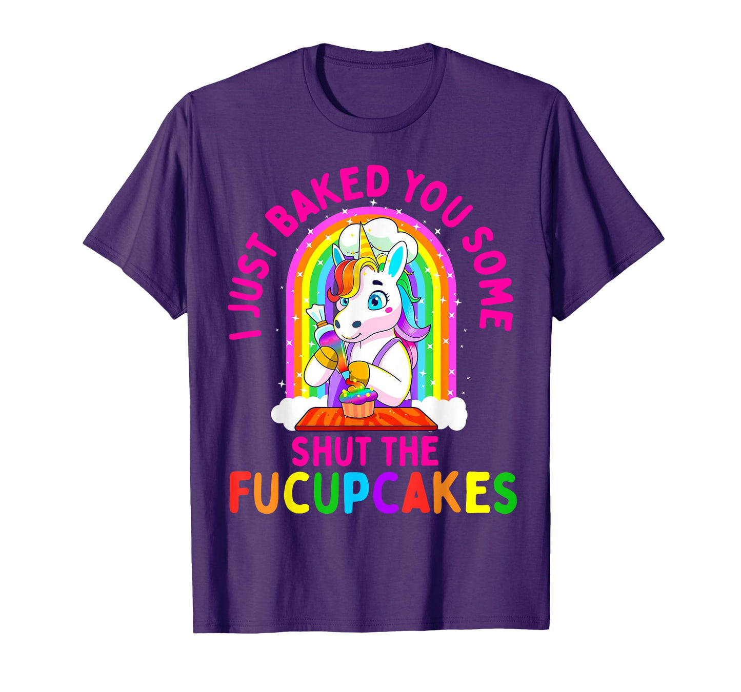 I Just Baked You Some Shut the Fucupcakes Funny Unicorn Gift T-Shirt