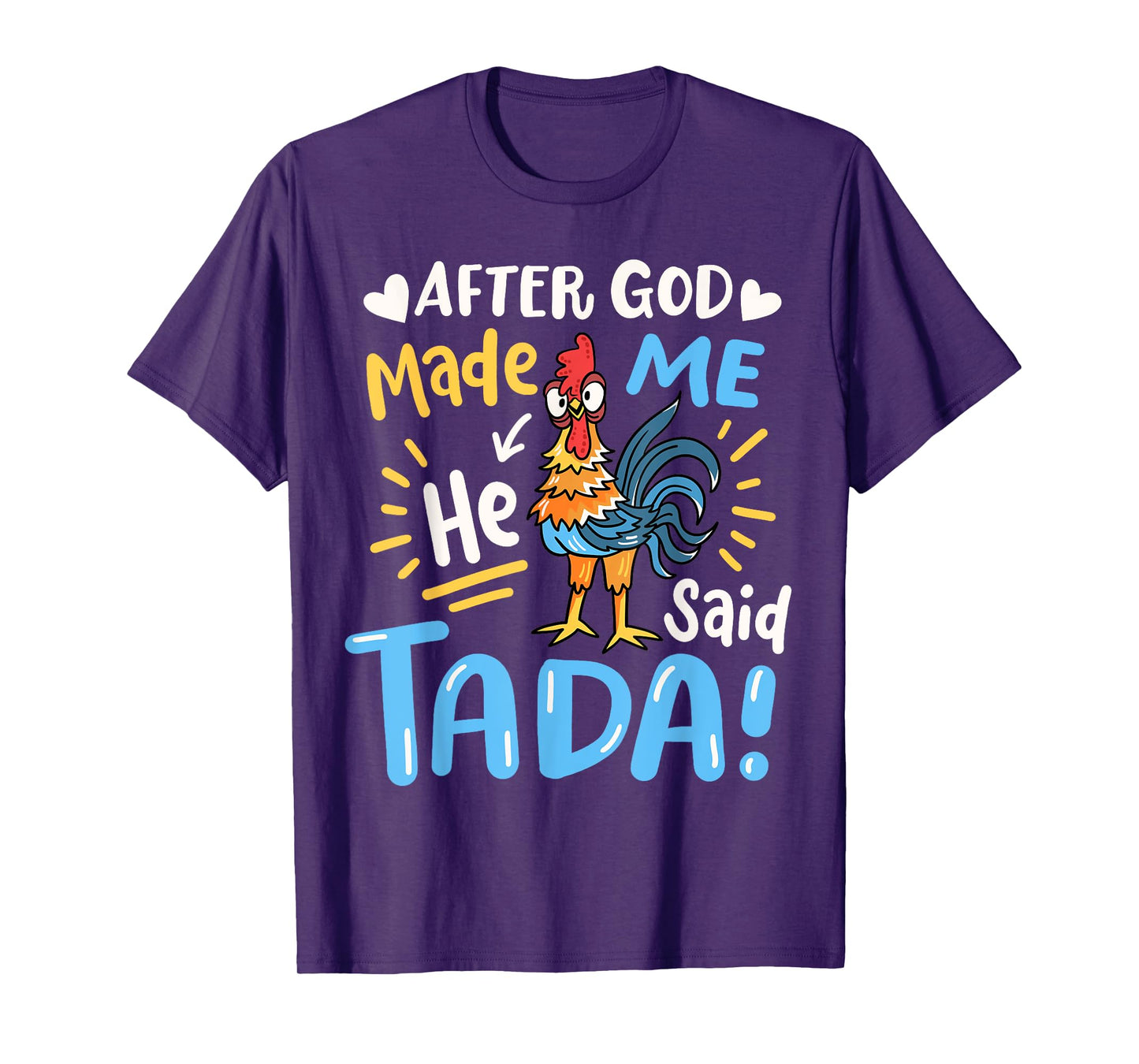 After God made Me He Said Ta Da Funny Chicken T-Shirt