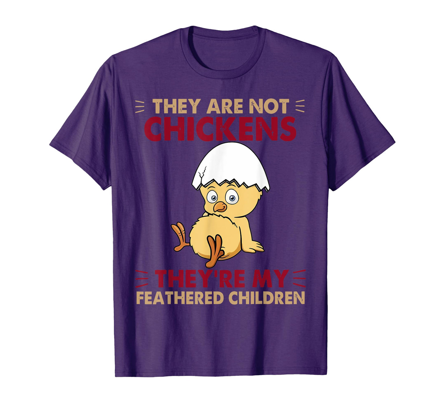 They are Not Chickens They're My Feathered Children T-Shirt