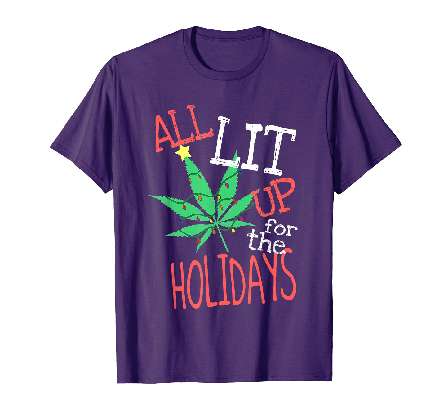 All Lit Up For The Holidays Funny Weed Christmas Light T-Shirt
