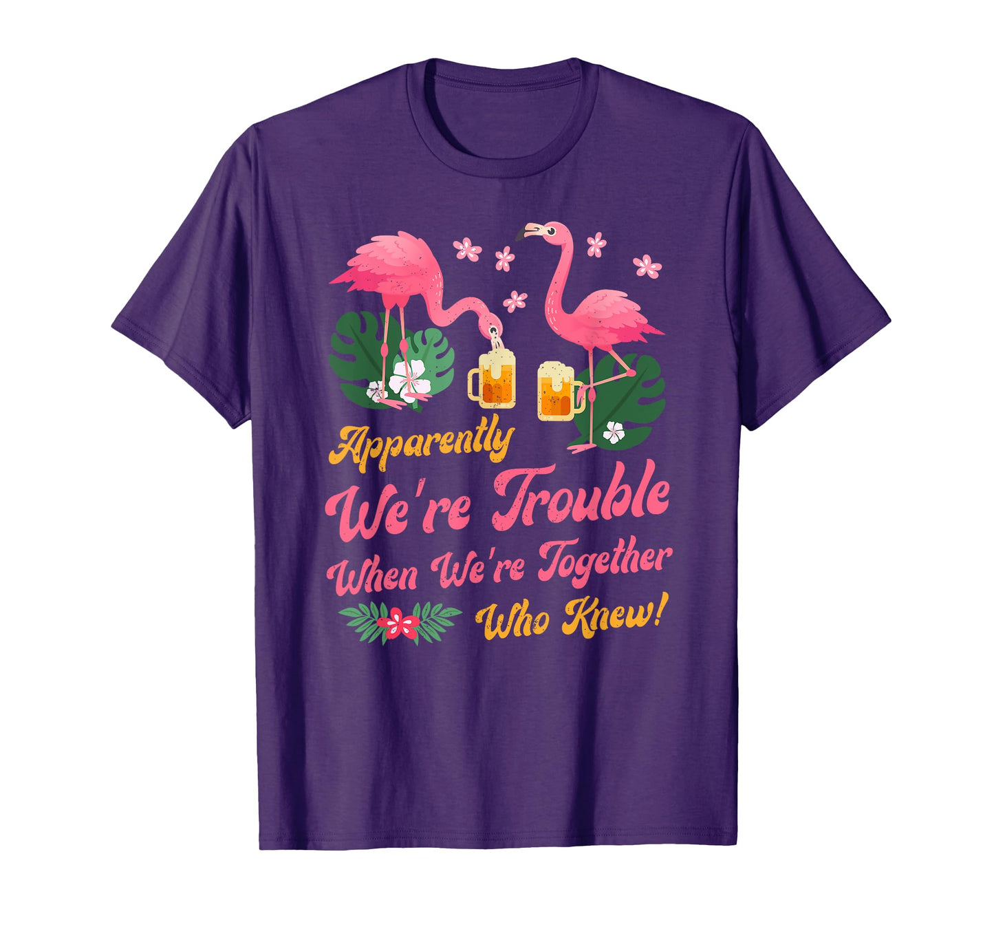 Apparently We Are Trouble When We Are Together Flamingo T-Shirt