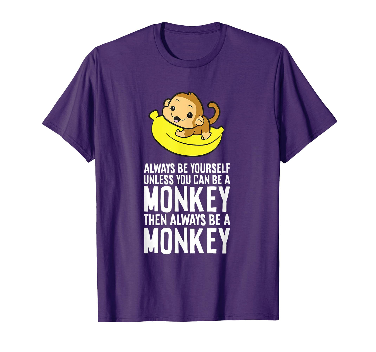 Always Be Yourself Unless You Can Be A Monkey T-Shirt