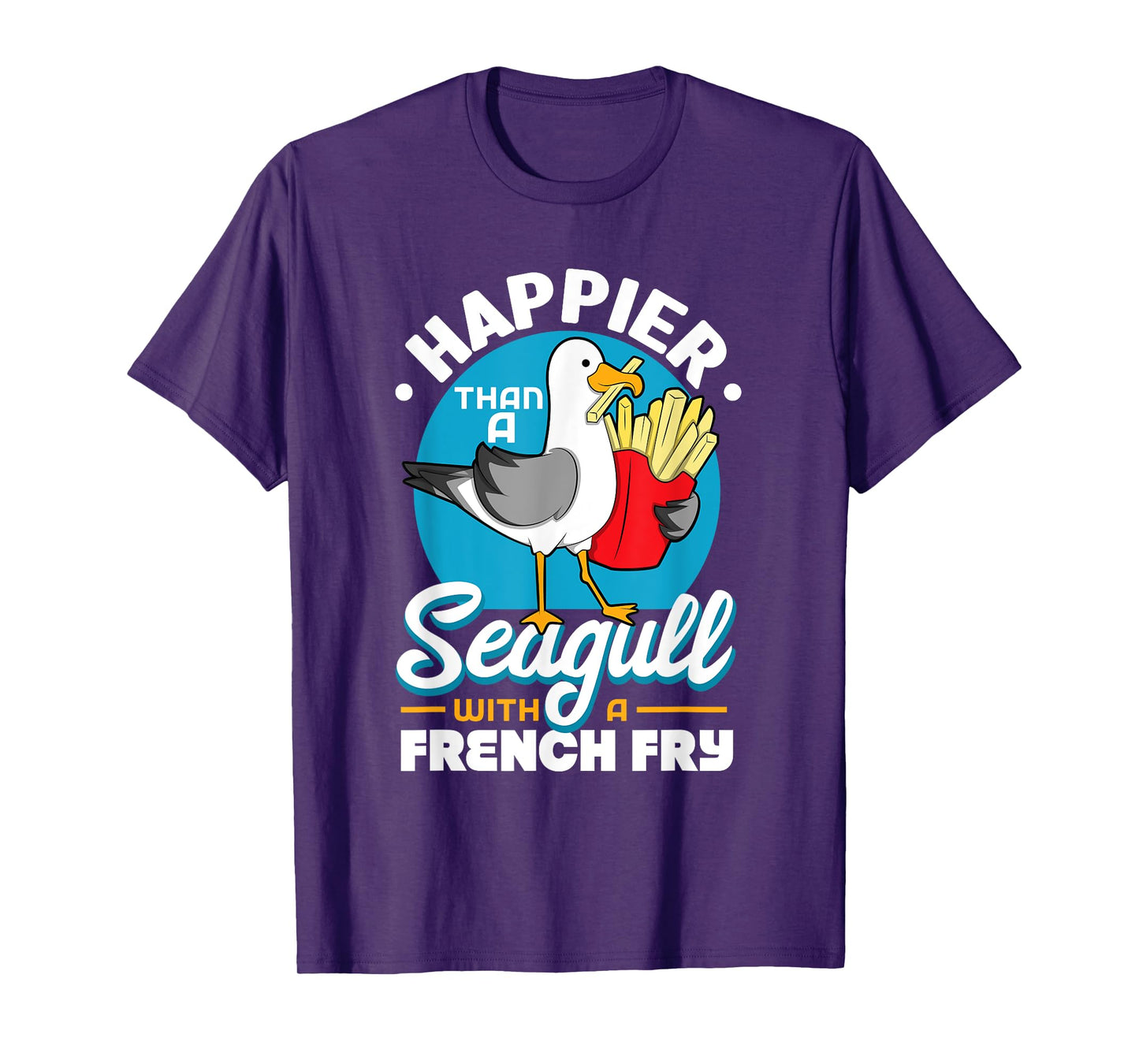 Happier Than A Seagull With A French Fry T-Shirt