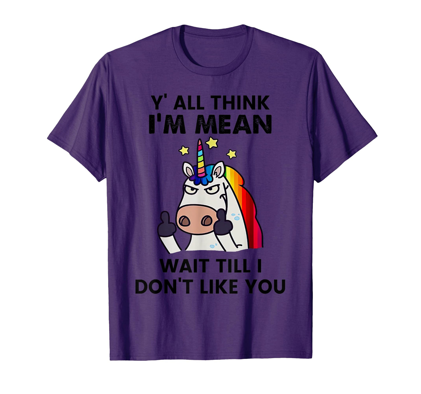 Unicorns Y'all Think I'm Mean Wait Till I Don't Like You T-Shirt