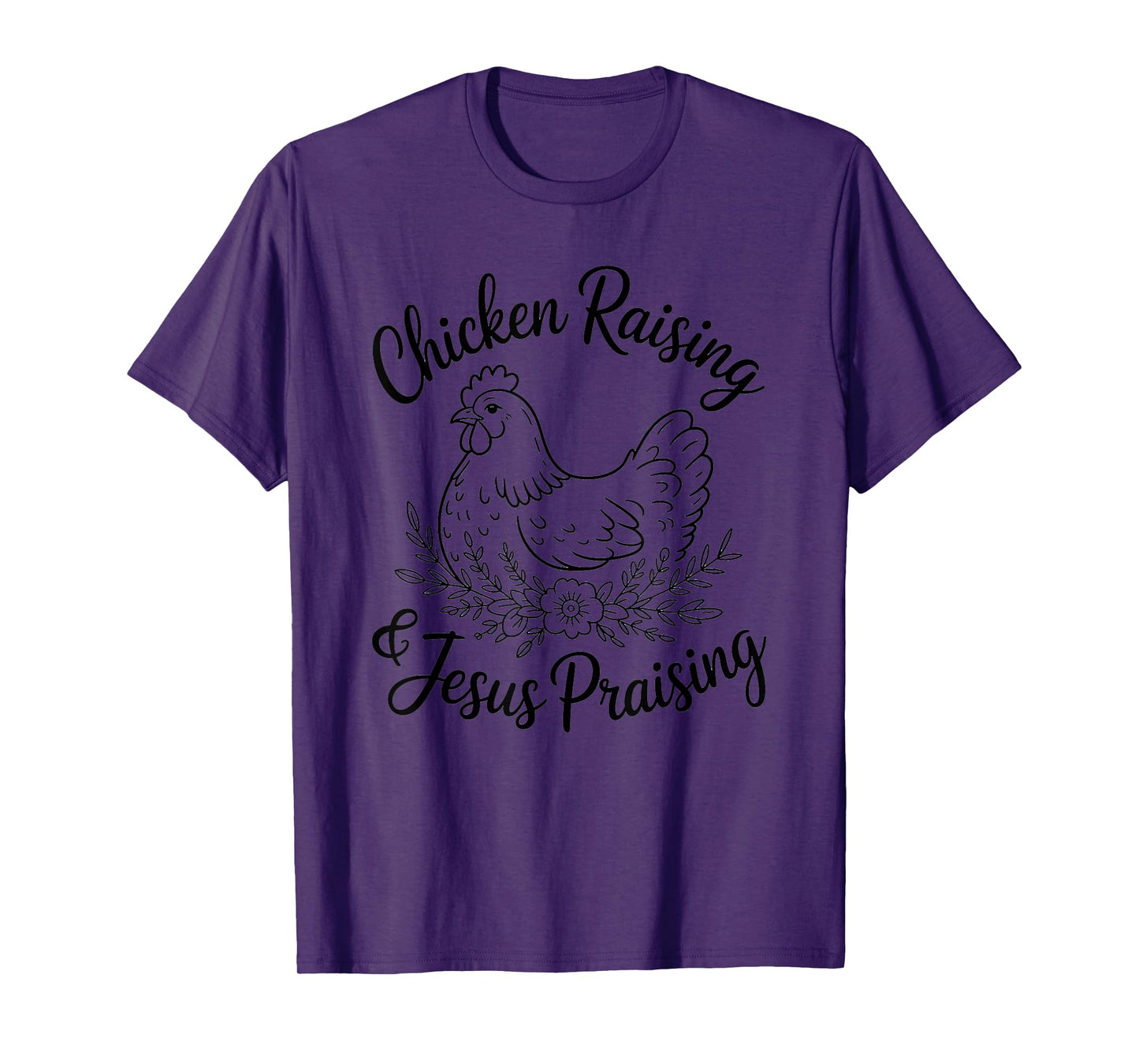 Chicken Raising Jesus Praising Christian Homestead Life T-Shirt