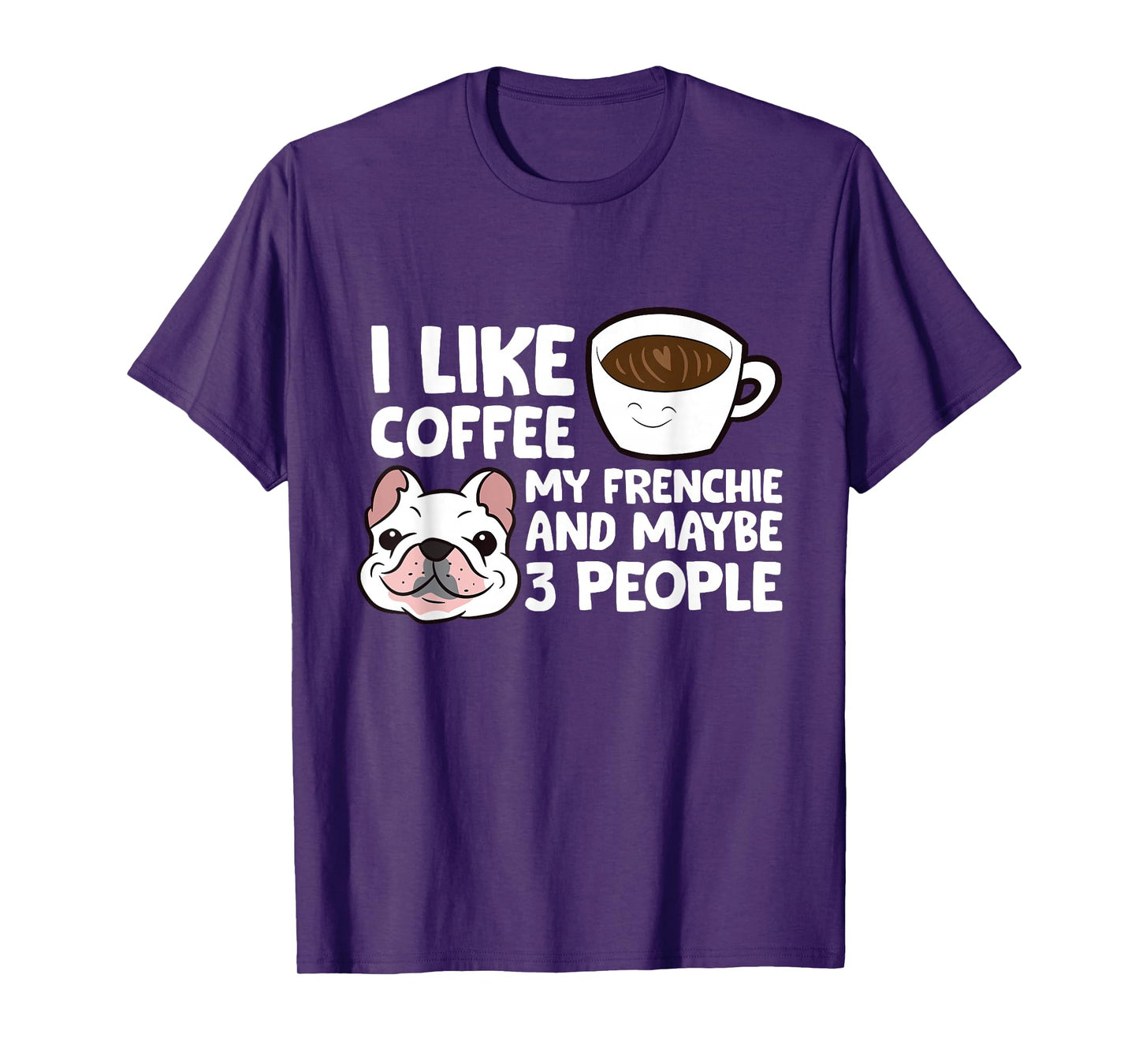 I Like Coffee My Frenchie And Maybe Like 3 People T-Shirt