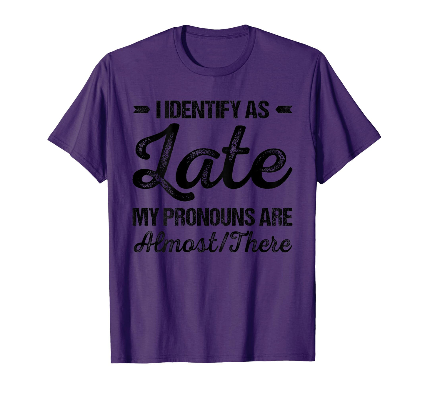 I Identify As Late My Pronouns Are Almost There Funny (BACK) T-Shirt