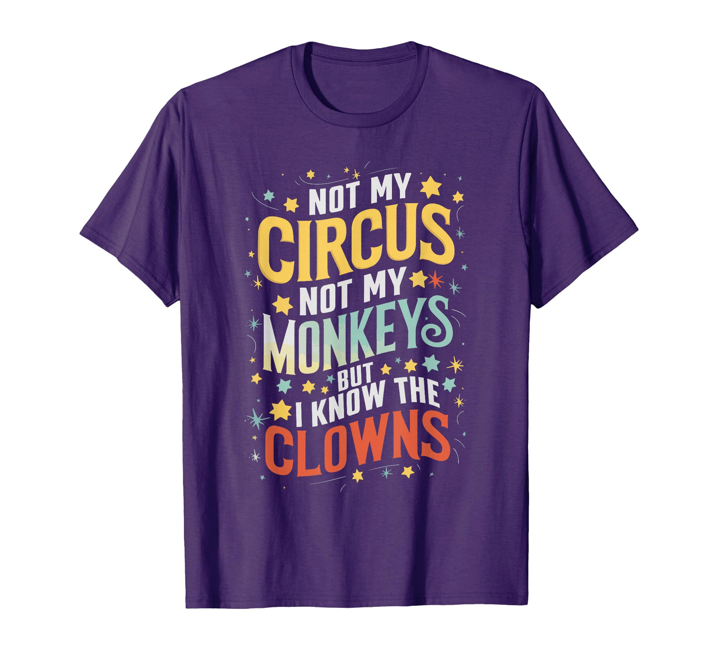 Not My Circus Not My Monkeys But I Know The Clowns T-Shirt