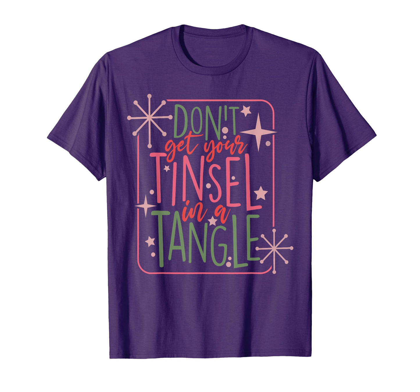 Funny Christmas Dont Get Your Tinsel In A Tangle T-Shirt