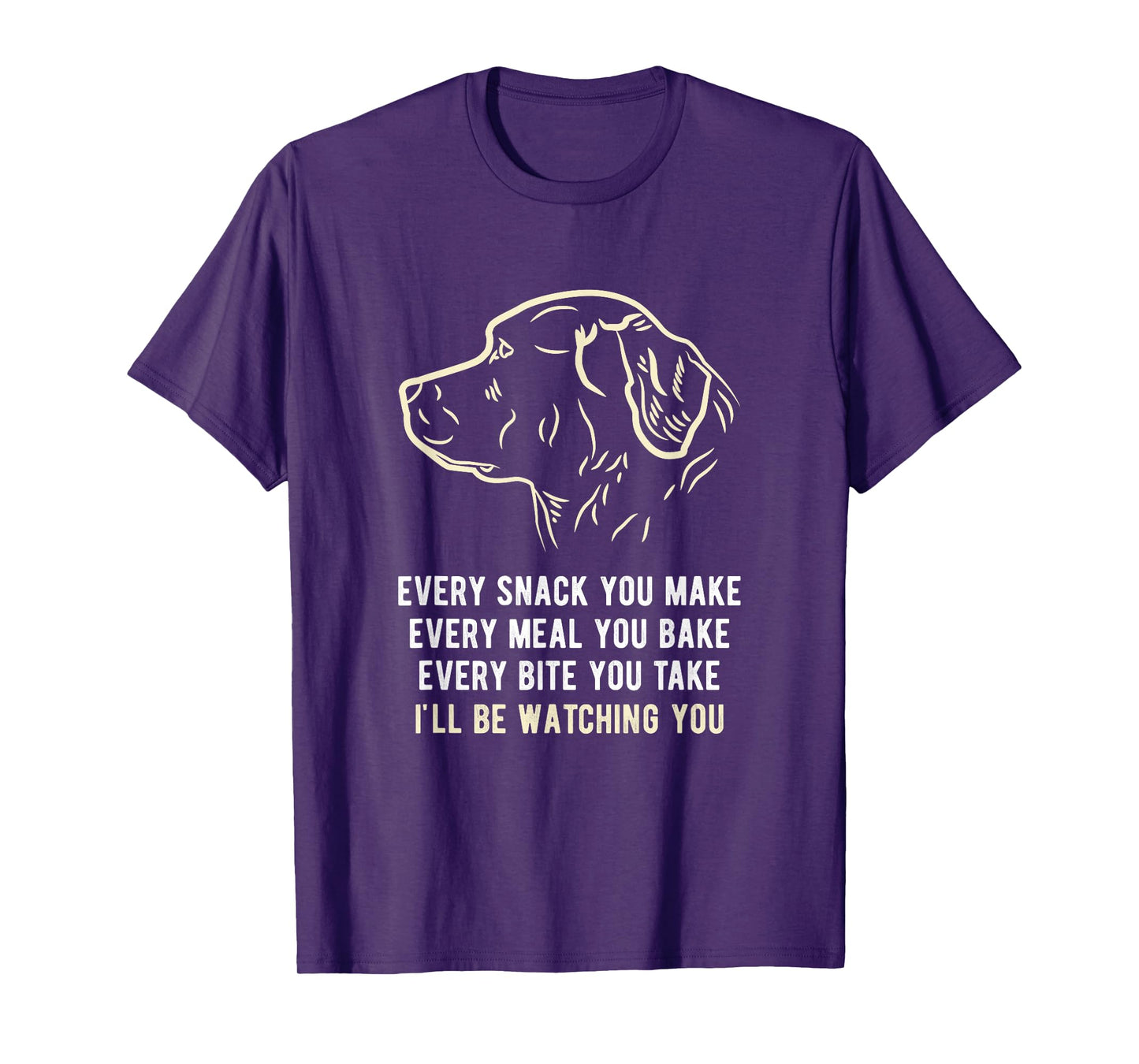 Funny Every snack you make, I'll be watching you Dog Men Women T-Shirt