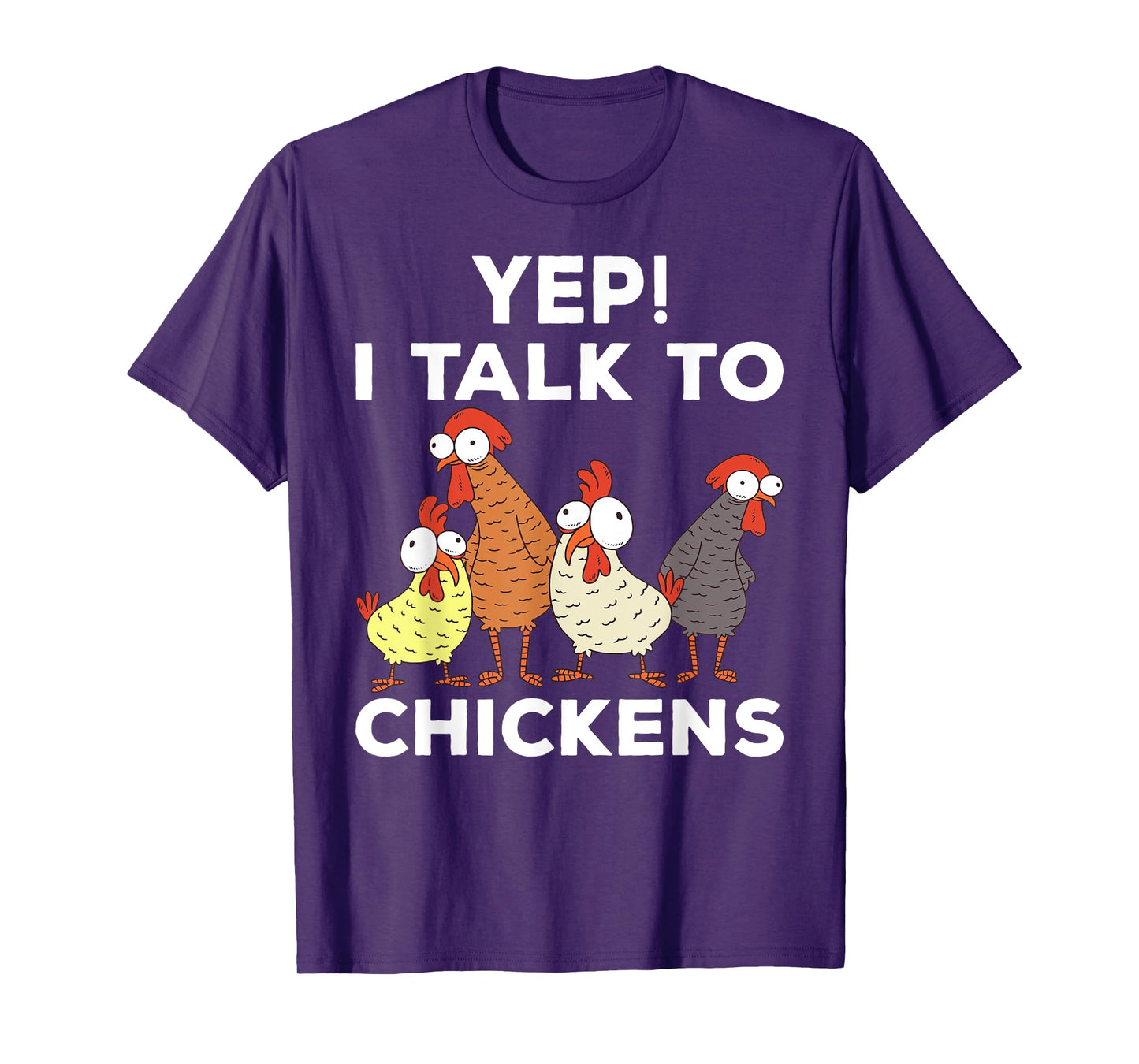 Yep i talk to chickens T-Shirt