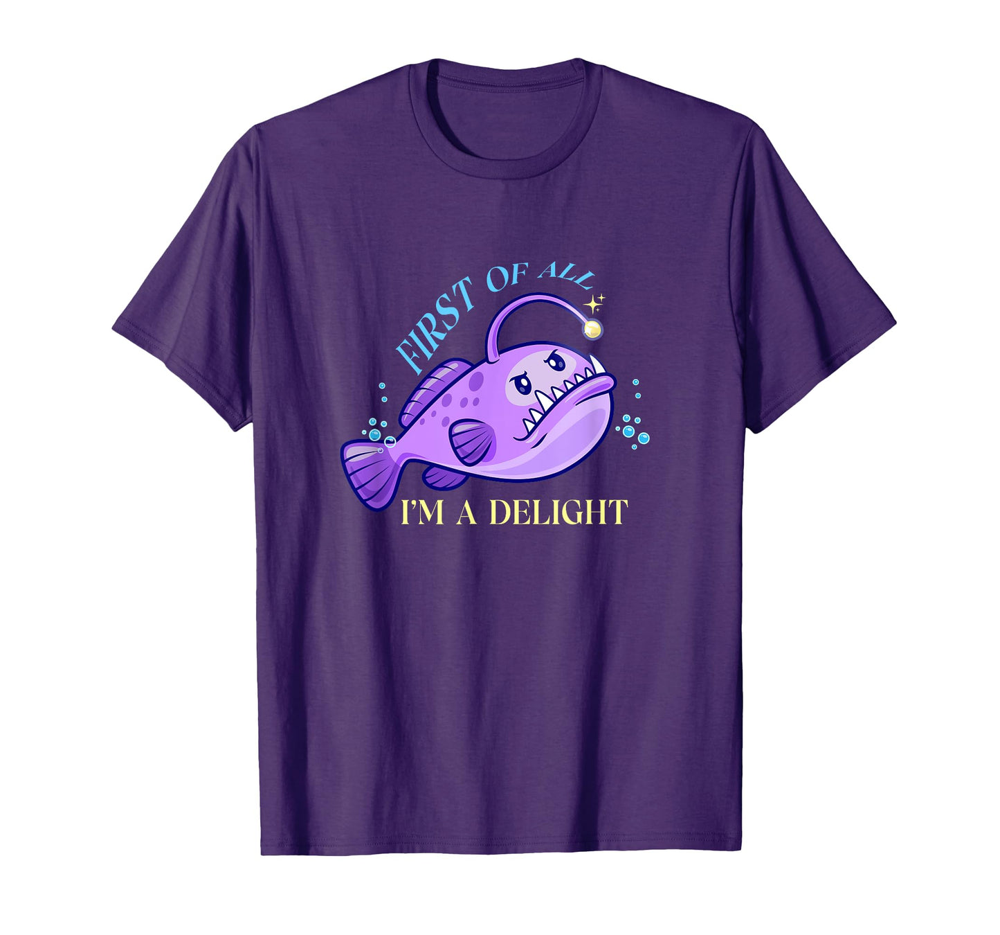 First Of All I'm A Delight Funny anglerfish Gift Men Women T-Shirt