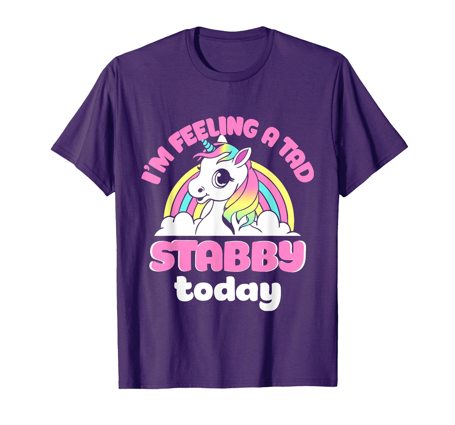 I'm Feeling A Tad Stabby Today Unicorn Design T-Shirt