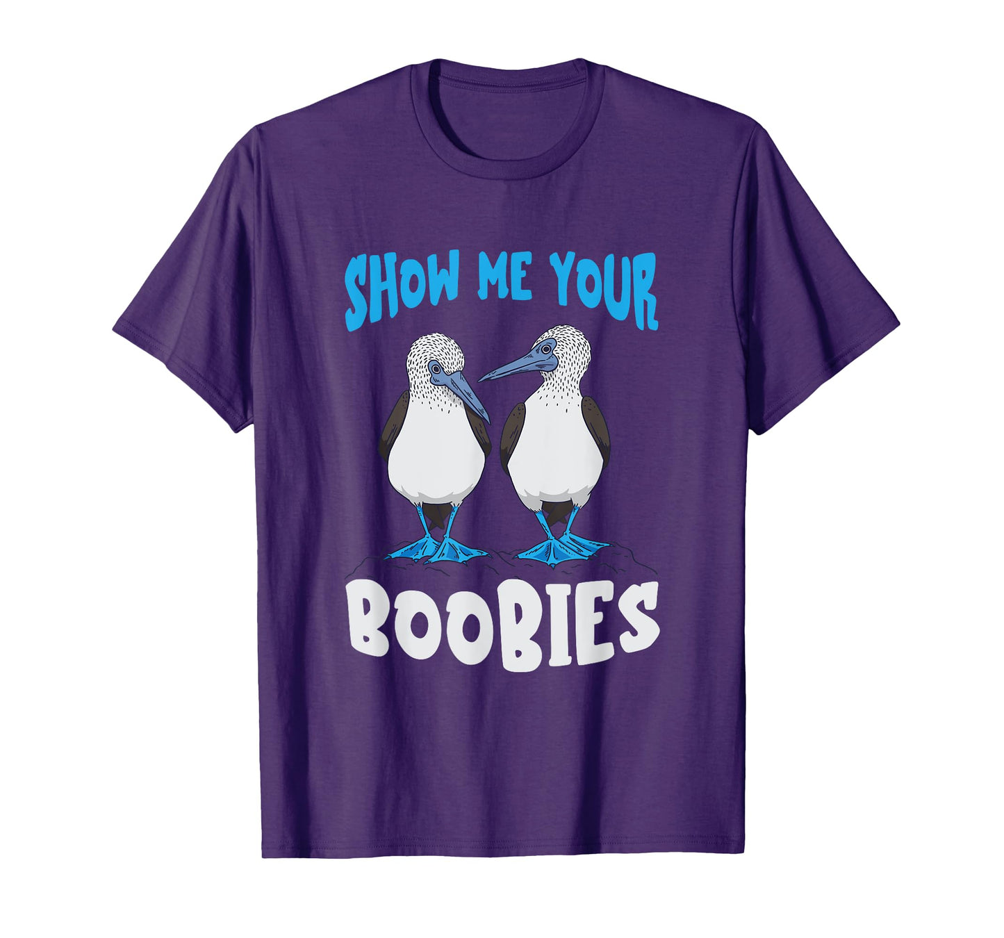 Show Me Your Funny Blue Footed Booby Seabird Bird Lover T-Shirt