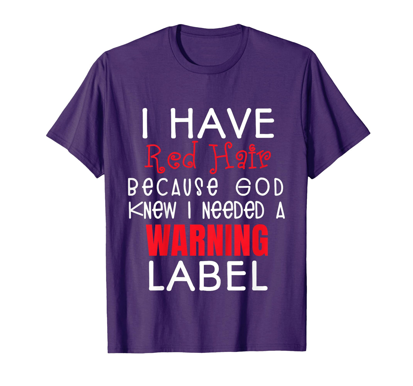 i have red hair because god knew i needed a warning label T-Shirt