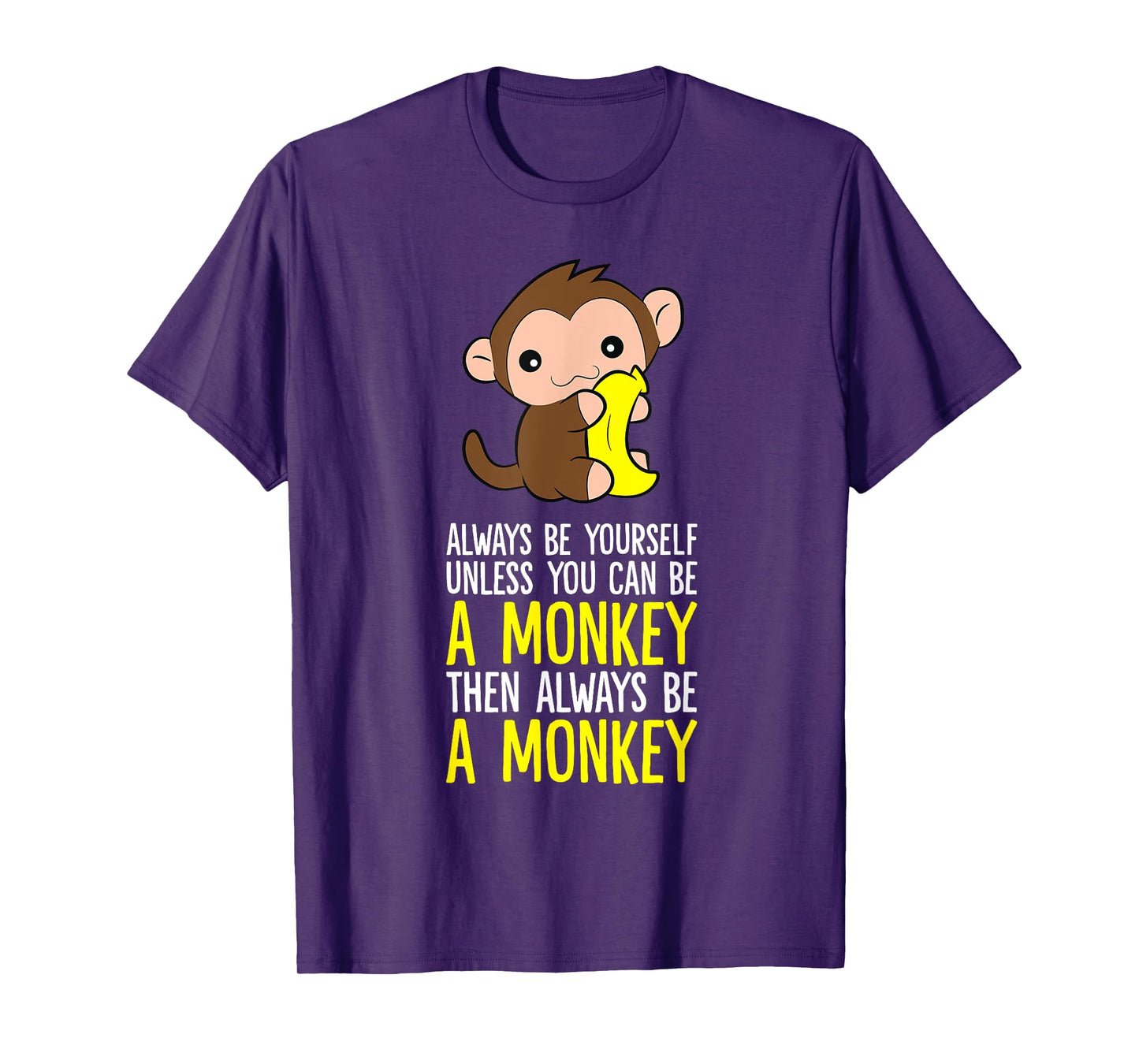 Always Be Yourself Unless You Can Be A Monkey T-Shirt