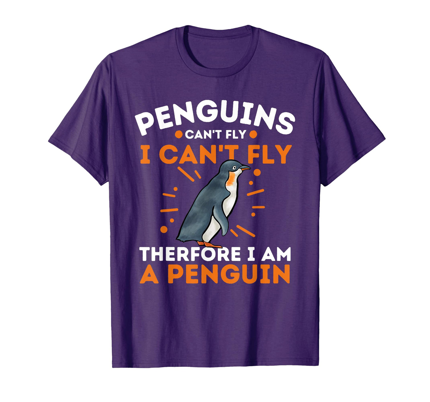 Penguins Can't Fly I Can't Fly Therefore I Am A Penguin T-Shirt