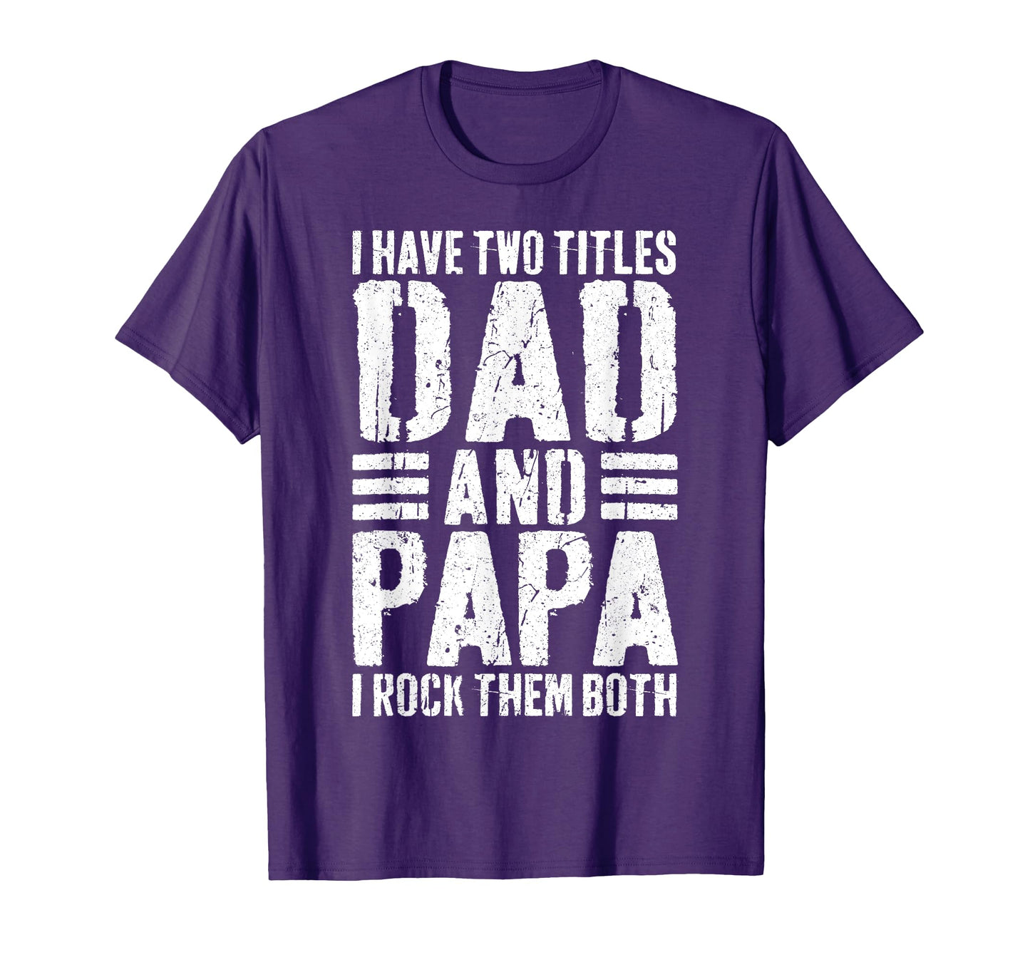 I Have Two Titles Dad And Papa I Rock Them Both Shirt Men T-Shirt