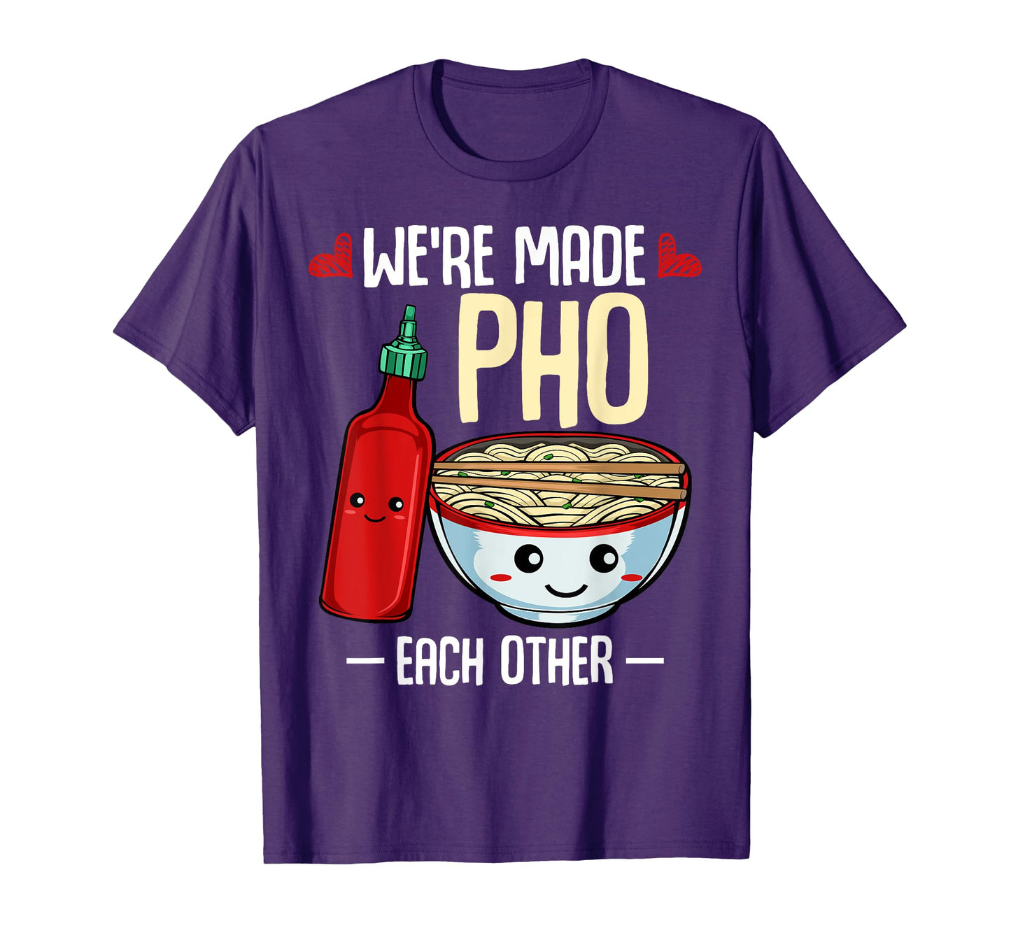 We're Made Pho Each Other Vietnamese Cuisine Recipe Hanoi T-Shirt