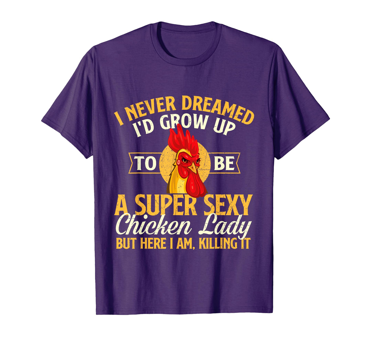 I Never Dreamed I'd Grow Up To Be Chicken Lady - Farm Animal T-Shirt