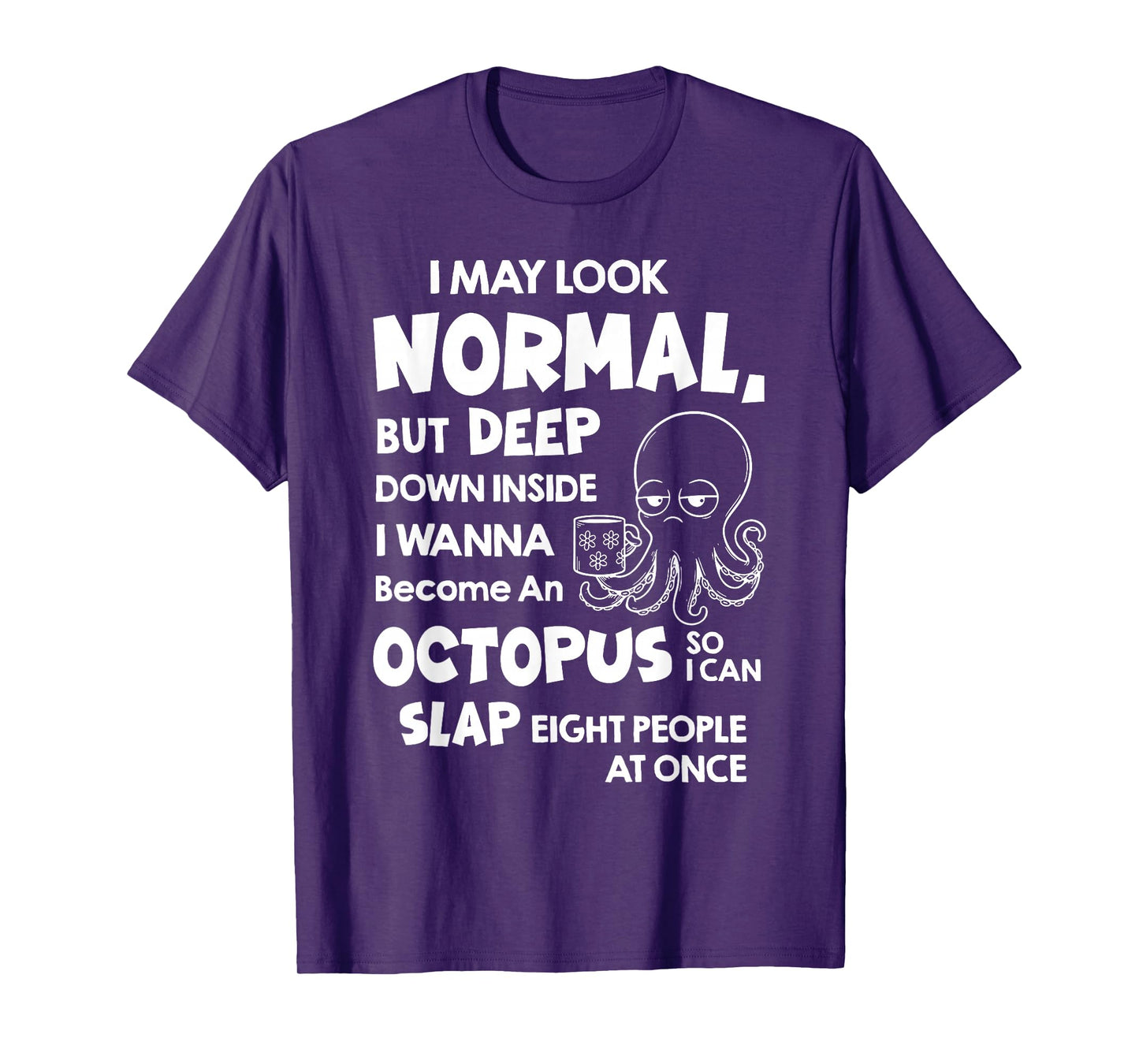 I May Look Normal But Deep Down Inside I Wanna Become an T-Shirt