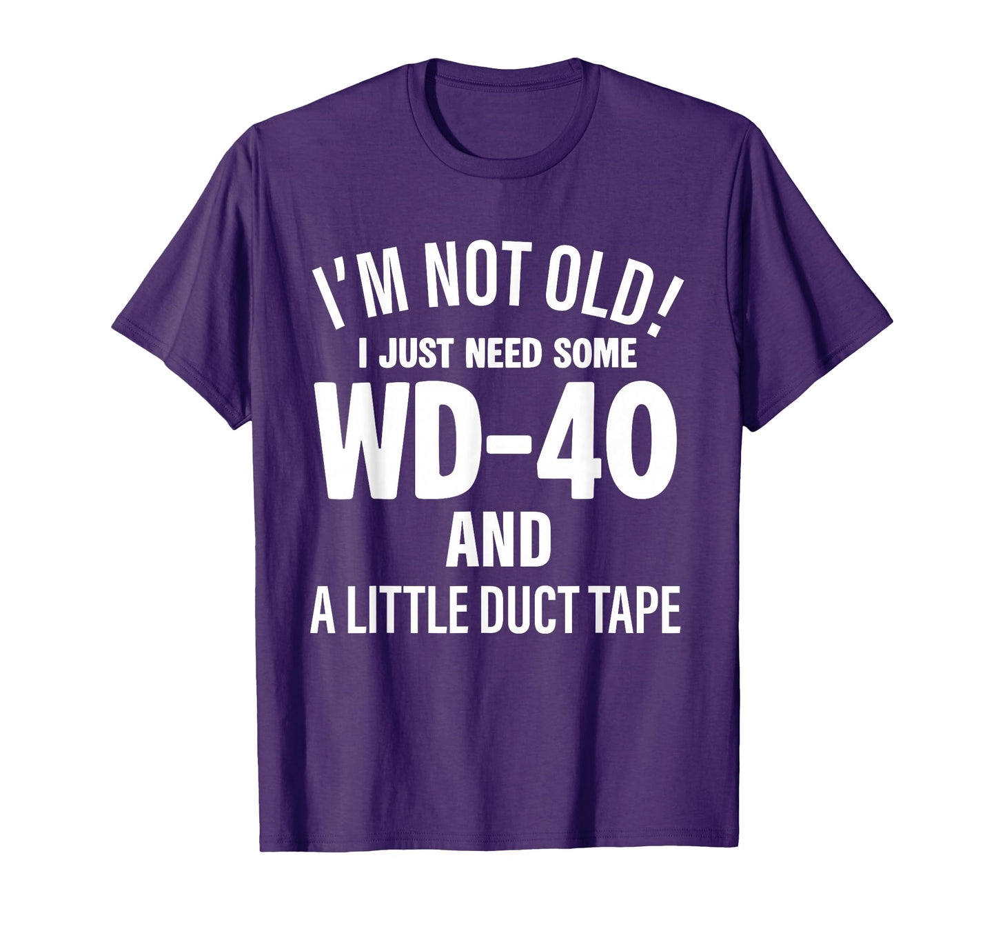 I'm Not Old I Just Need Some Wd-40 and A Little Duct Tape T-Shirt