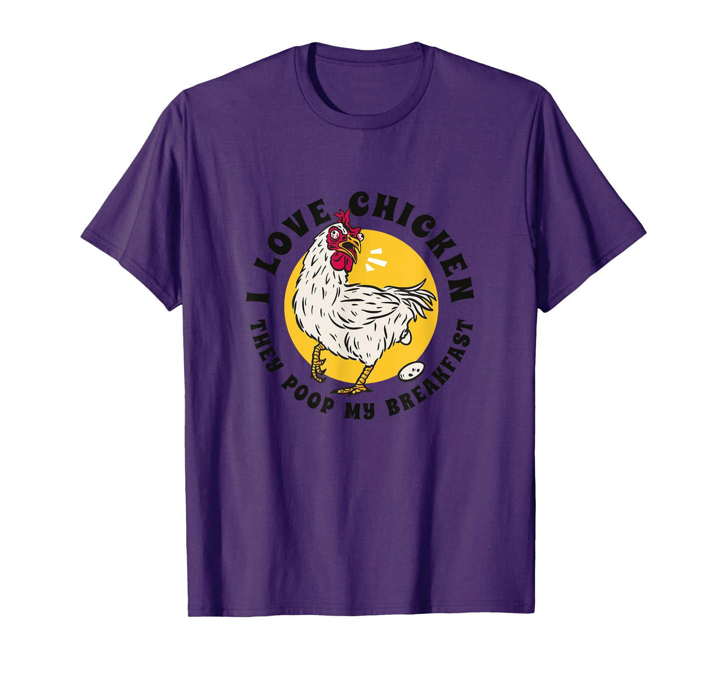 I Love Chicken They Poop My Breakfast Funny Quote Graphic T-Shirt