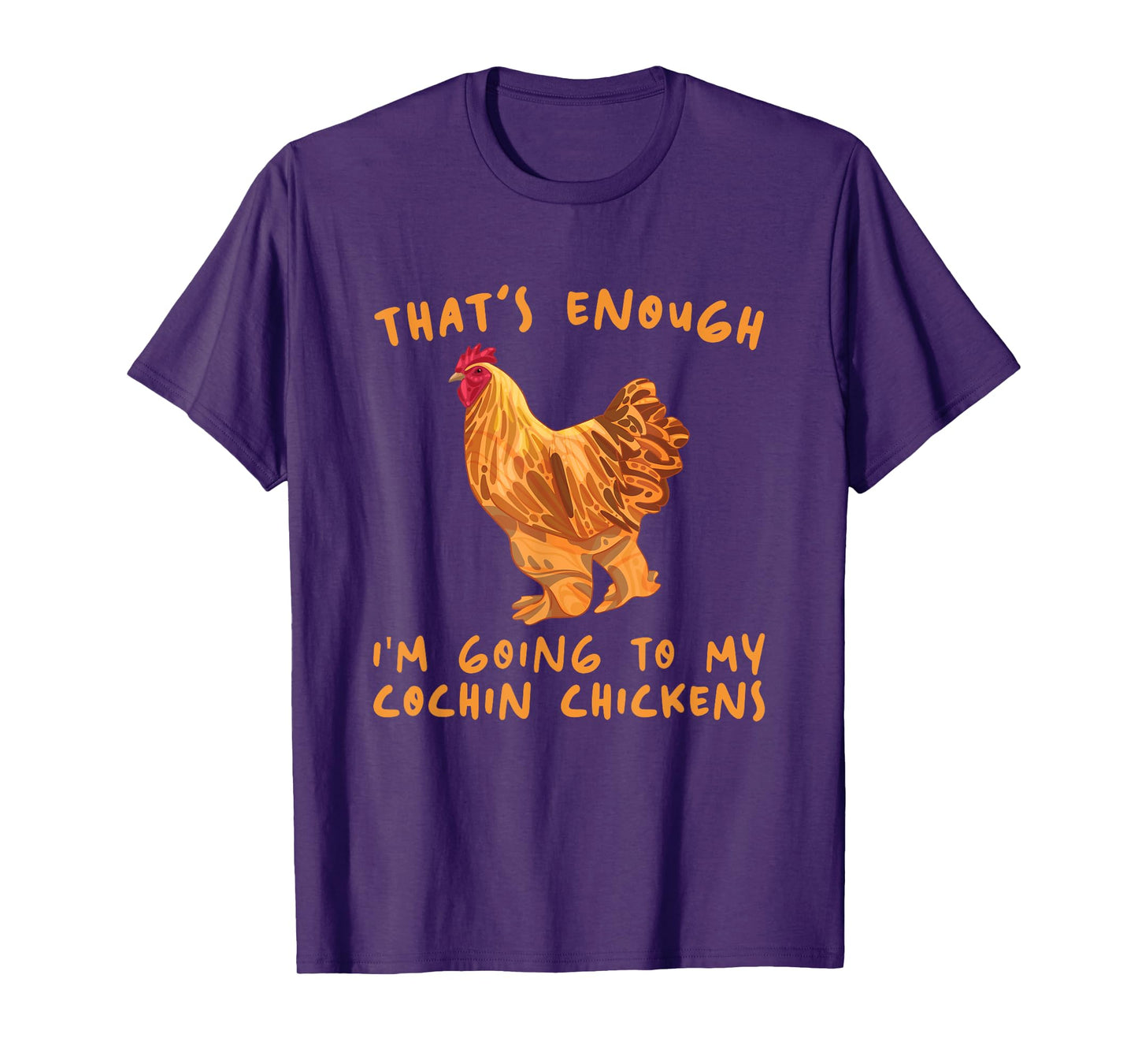 That's Enough I'm Going - Farmer Breeder Cochin Chicken T-Shirt