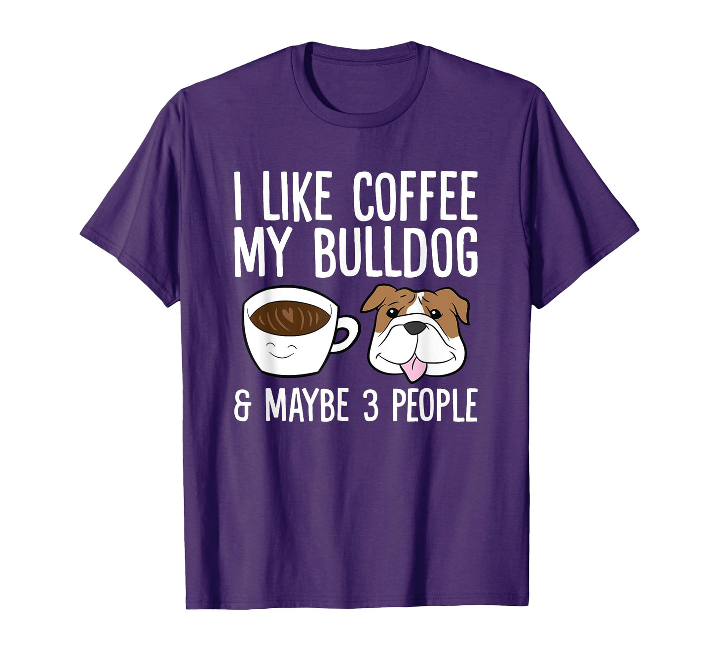 I Like Coffee My Bulldog And Maybe Like 3 People T-Shirt
