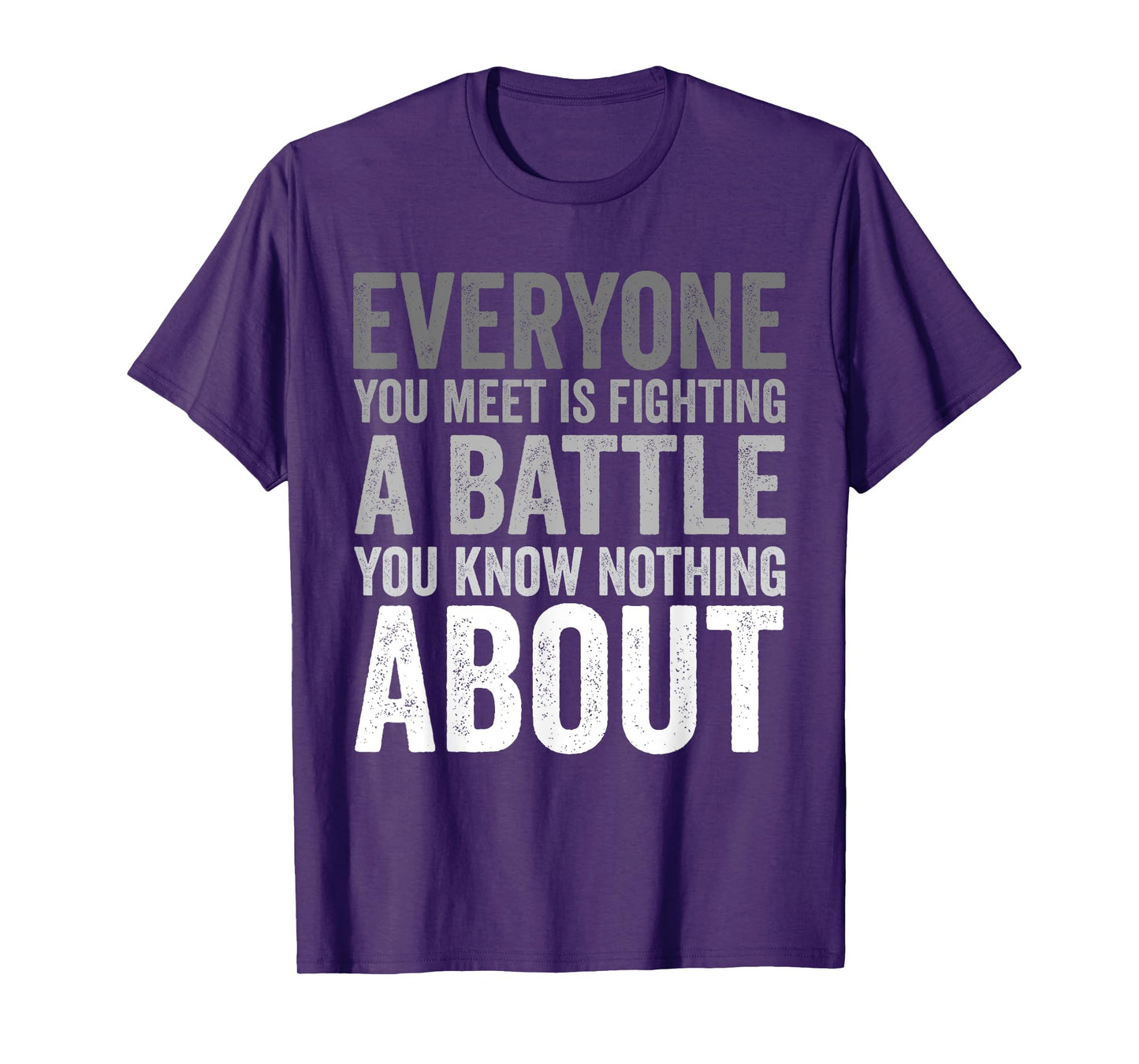 Be Kind Everyone Is Fighting A Battle You Know Nothing About T-Shirt