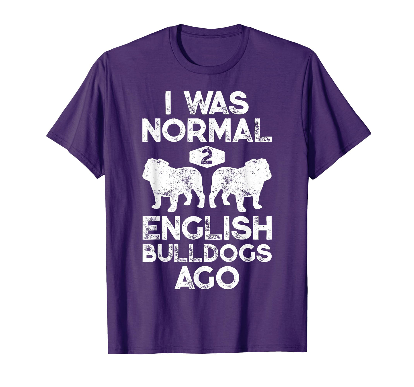 I Was Normal 2 English Bulldogs Ago Funny Dog Lover Gifts T-Shirt for Men Women Girls Kids