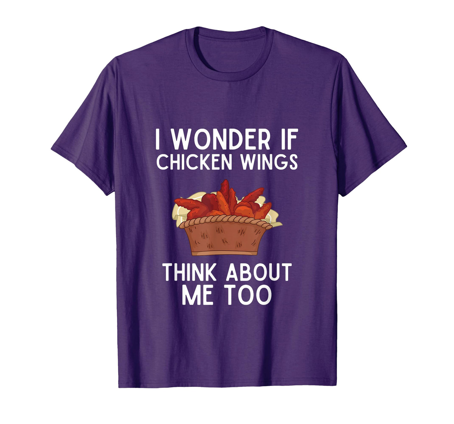 I Wonder If Chicken Wings Think About Me Too Shirt Wings T-Shirt