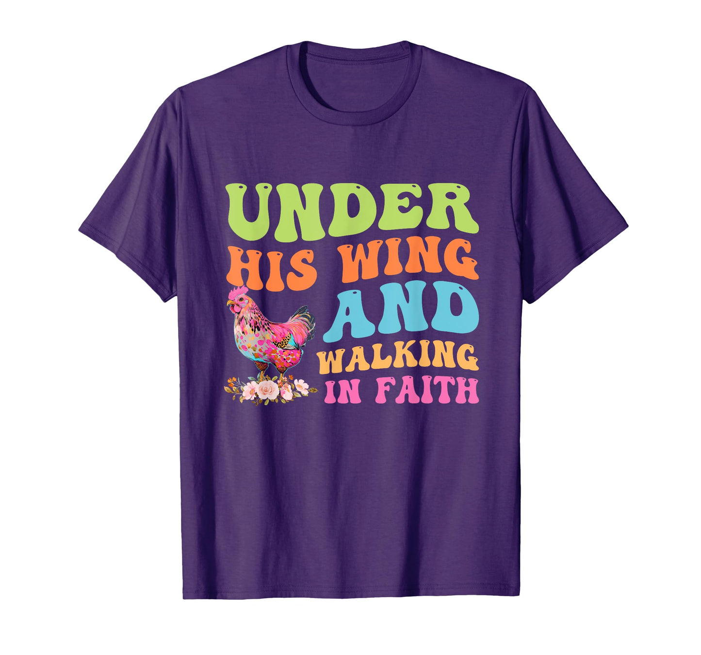 Under His Wing And Walking In Faith Chicken Design T-Shirt