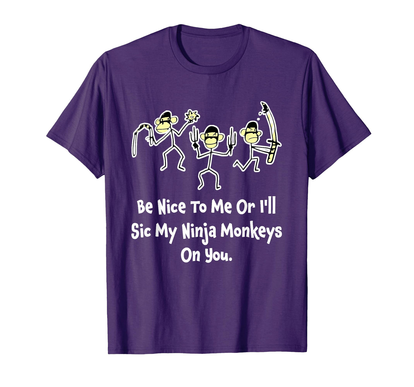 Be Nice To Me Or I'll Sic My Ninja Monkeys On You Apparel T-Shirt