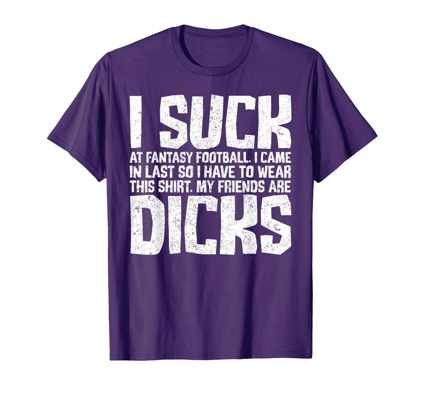 Sarcasm I Suck At Fantasy Football My Friends Are Dicks T-Shirt