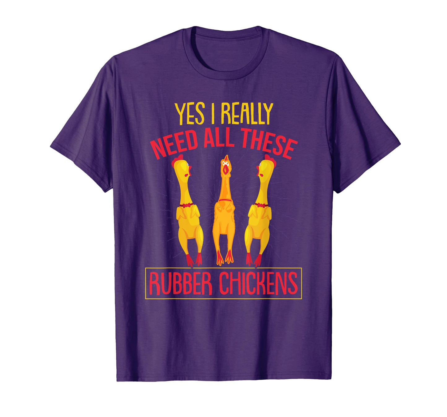 I Really Need All These Rubber Chickens T-Shirt