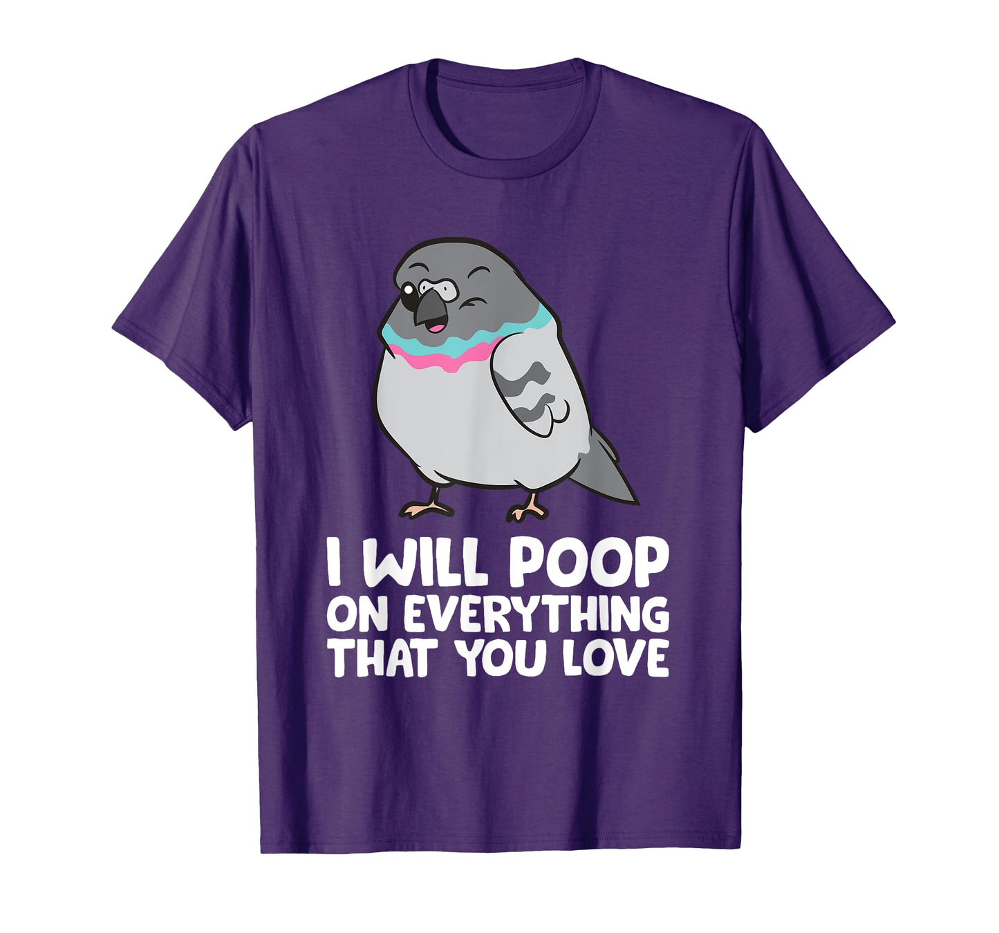 I Will Poop On Everything That You Love Pigeon T-Shirt