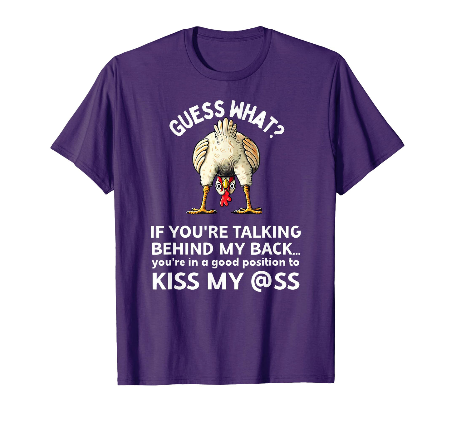 If You're Talking Behind My Back Kiss My Ass Chicken Butt T-Shirt