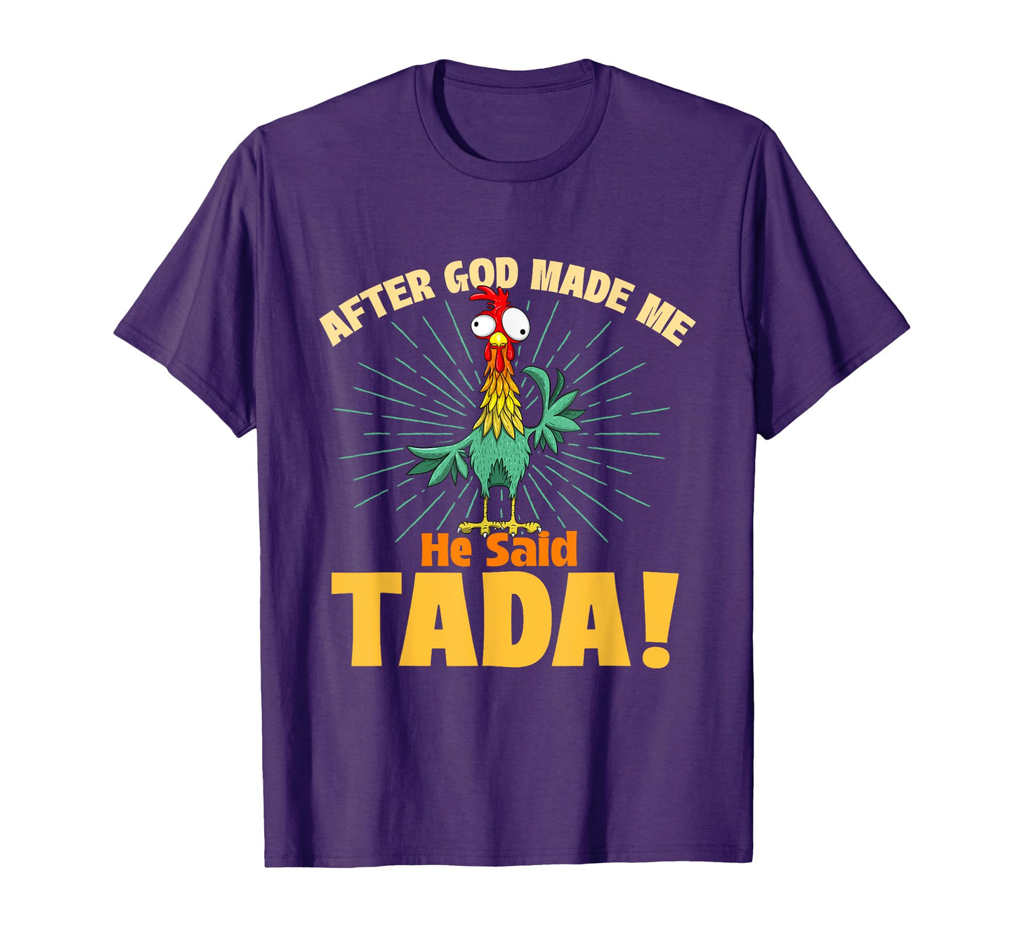 After God Made Me He Said Tada - Chicken Lover Farm Owner T-Shirt