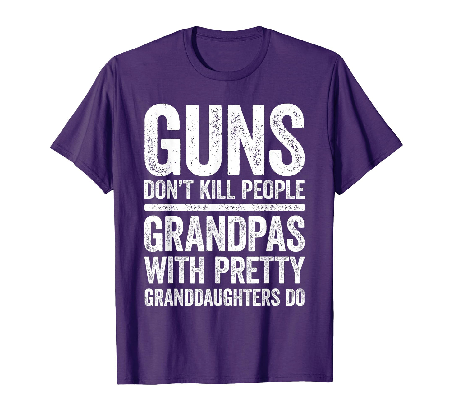 Guns Don't Kill People Grandpas Pretty Daughters Do Shirt T-Shirt