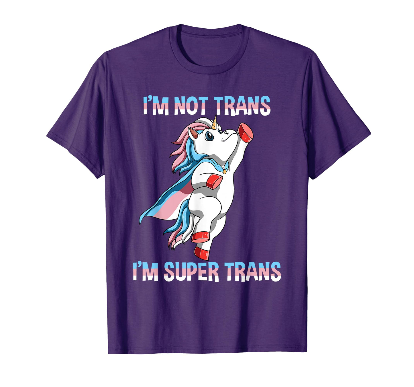 Super Transgender Unicorn - I Am Not Trans, I Am Super Trans T-Shirt