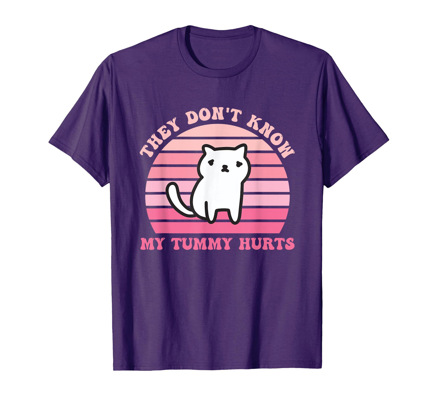 They Don't Know My Tummy Hurts Design T-Shirt